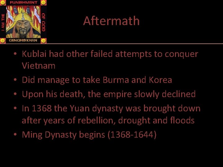 Aftermath • Kublai had other failed attempts to conquer Vietnam • Did manage to