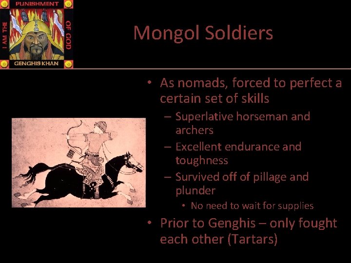 Mongol Soldiers • As nomads, forced to perfect a certain set of skills –