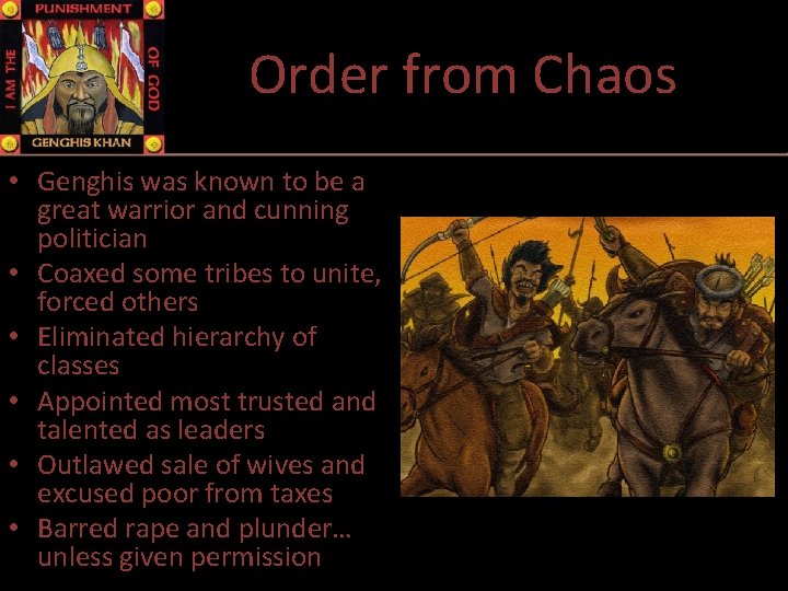 Order from Chaos • Genghis was known to be a great warrior and cunning