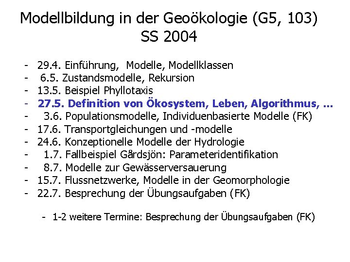 Modellbildung in der Geoökologie (G 5, 103) SS 2004 - 29. 4. Einführung, Modelle,