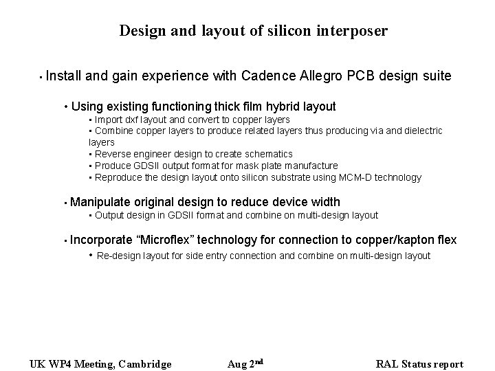 Design and layout of silicon interposer • Install and gain experience with Cadence Allegro Design and layout of silicon interposer • Install and gain experience with Cadence Allegro
