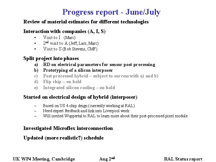 Progress report - June/July Review of material estimates for different technologies Interaction with companies Progress report - June/July Review of material estimates for different technologies Interaction with companies