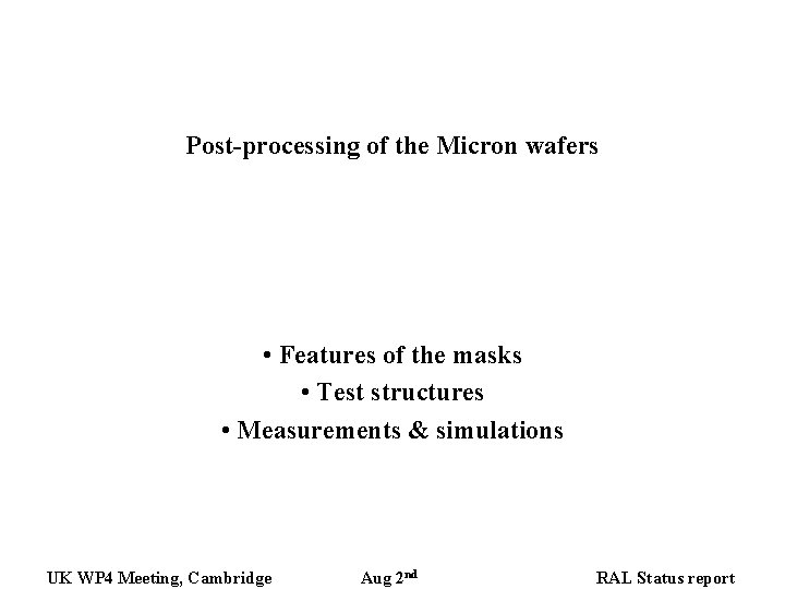 Post-processing of the Micron wafers • Features of the masks • Test structures • Post-processing of the Micron wafers • Features of the masks • Test structures •
