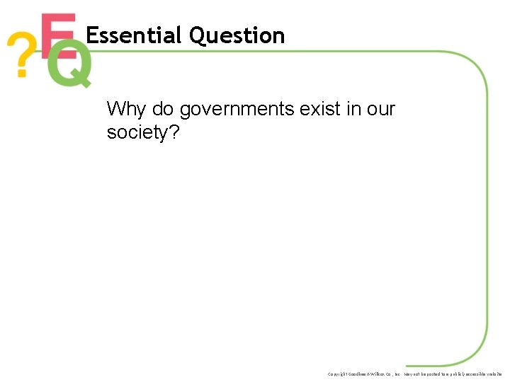 Essential Question Why do governments exist in our society? Copyright Goodheart-Willcox Co. , Inc.