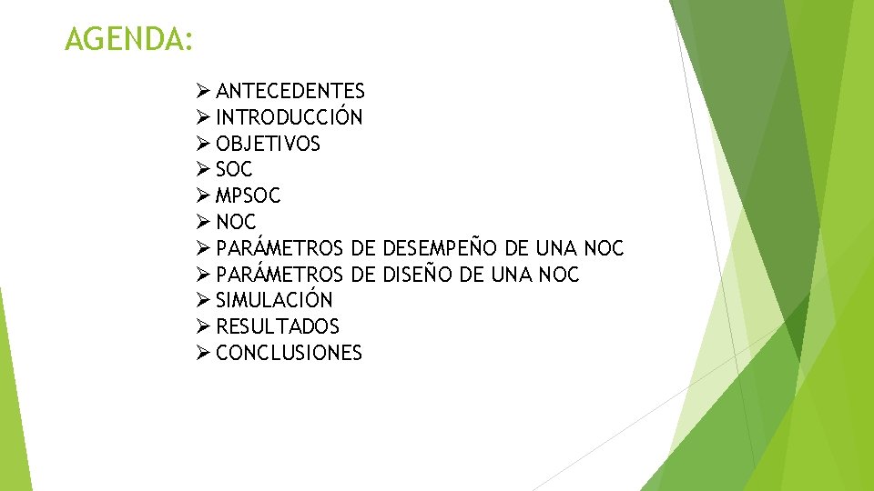 AGENDA: Ø ANTECEDENTES Ø INTRODUCCIÓN Ø OBJETIVOS Ø SOC Ø MPSOC Ø NOC Ø