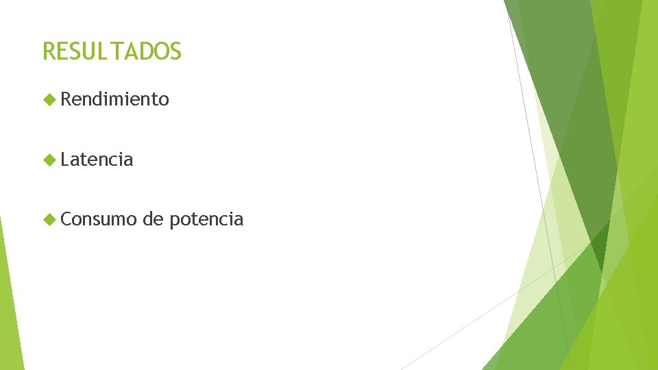 RESULTADOS Rendimiento Latencia Consumo de potencia 