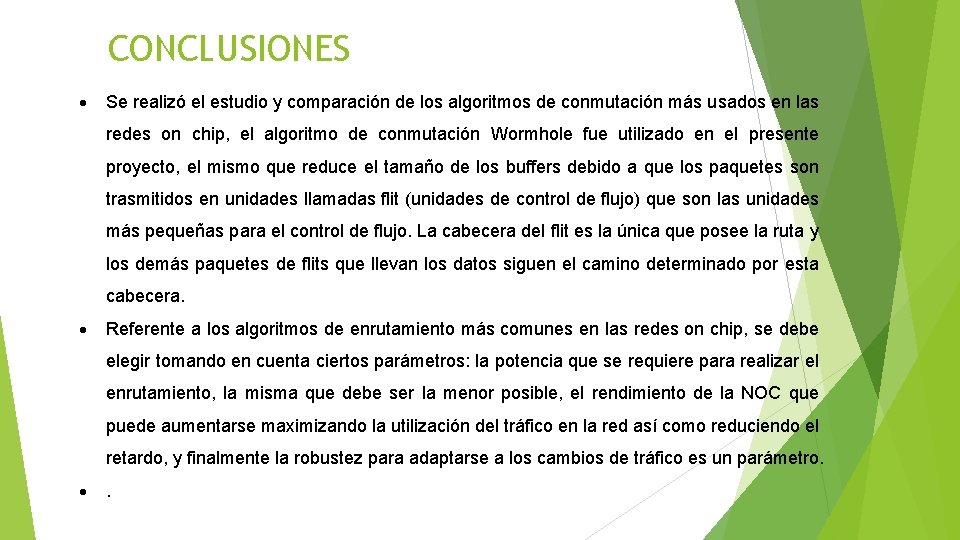 CONCLUSIONES Se realizó el estudio y comparación de los algoritmos de conmutación más usados