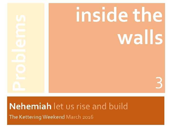 Problems inside the walls Nehemiah let us rise and build The Kettering Weekend March