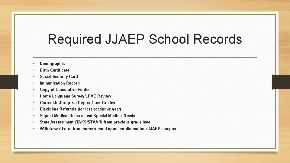 Required JJAEP School Records • • • Demographic Birth Certificate Social Security Card Immunization