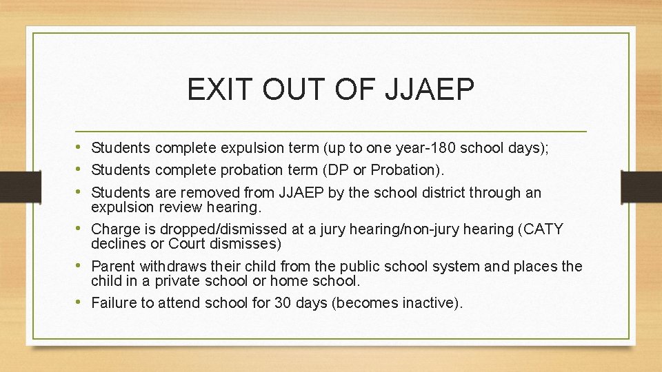 EXIT OUT OF JJAEP • Students complete expulsion term (up to one year-180 school