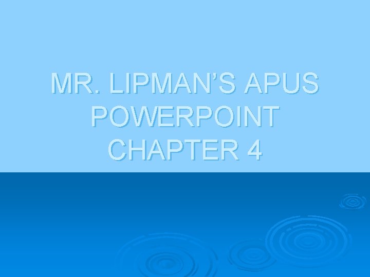 MR. LIPMAN’S APUS POWERPOINT CHAPTER 4 