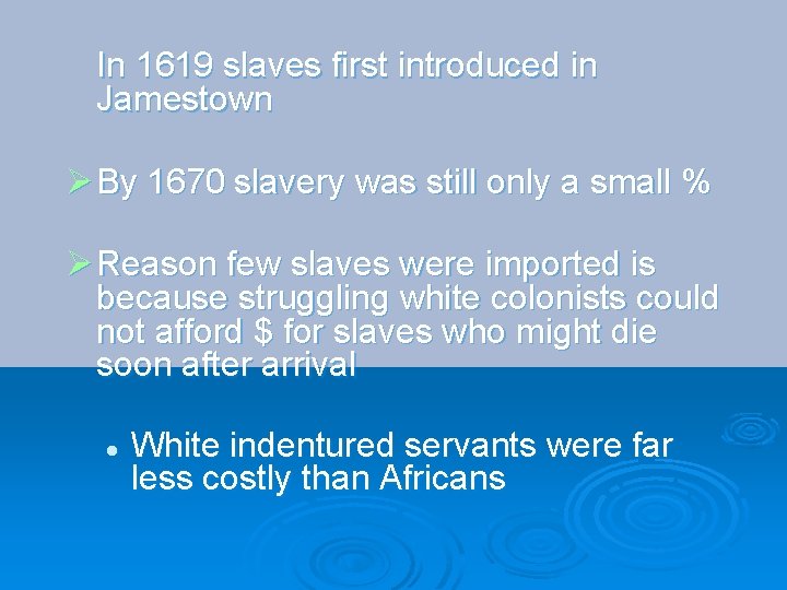 In 1619 slaves first introduced in Jamestown Ø By 1670 slavery was still only