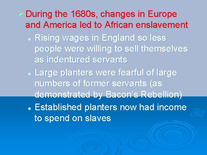 Ø During the 1680 s, changes in Europe and America led to African enslavement