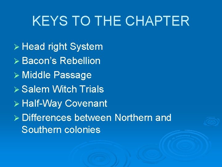 KEYS TO THE CHAPTER Ø Head right System Ø Bacon’s Rebellion Ø Middle Passage