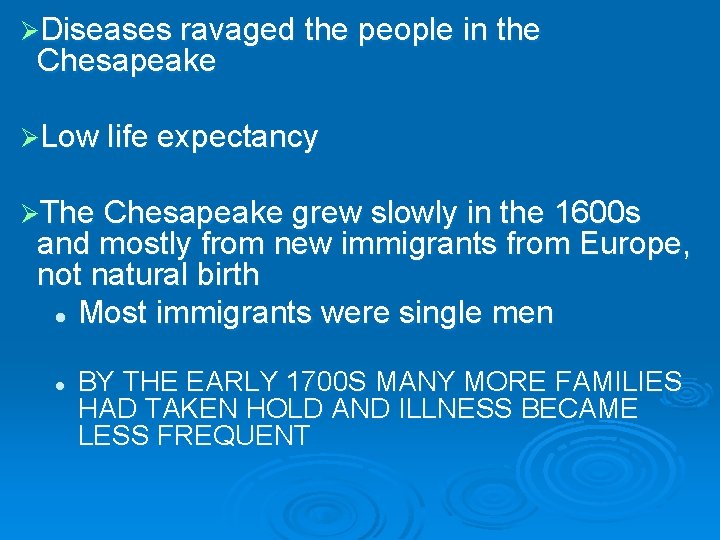 ØDiseases ravaged the people in the Chesapeake ØLow life expectancy ØThe Chesapeake grew slowly