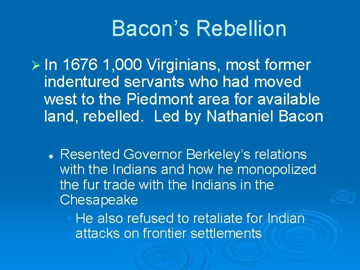 Bacon’s Rebellion Ø In 1676 1, 000 Virginians, most former indentured servants who had