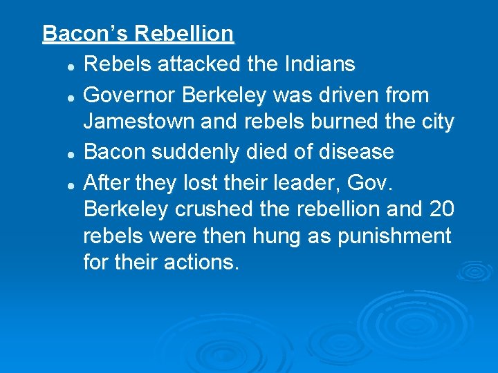 Bacon’s Rebellion l Rebels attacked the Indians l Governor Berkeley was driven from Jamestown