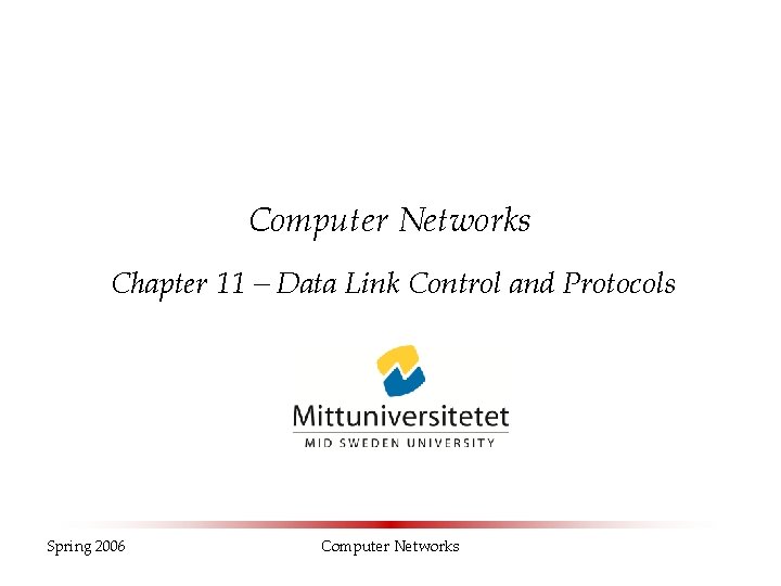 Computer Networks Chapter 11 – Data Link Control and Protocols Spring 2006 Computer Networks