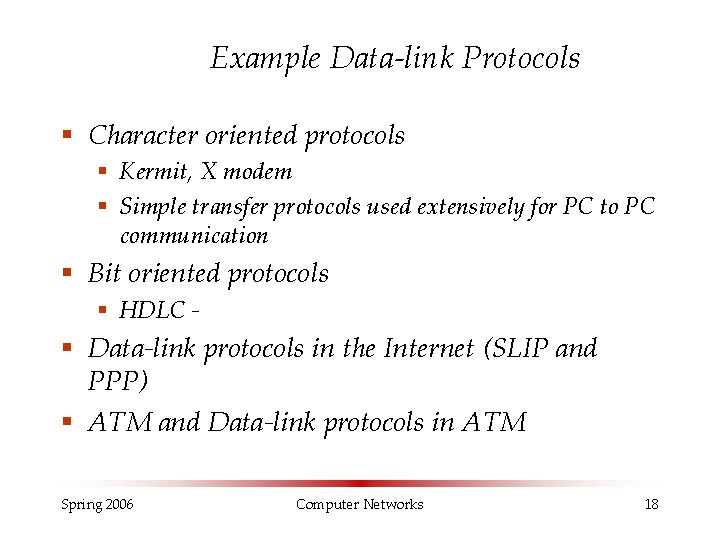 Example Data-link Protocols § Character oriented protocols § Kermit, X modem § Simple transfer