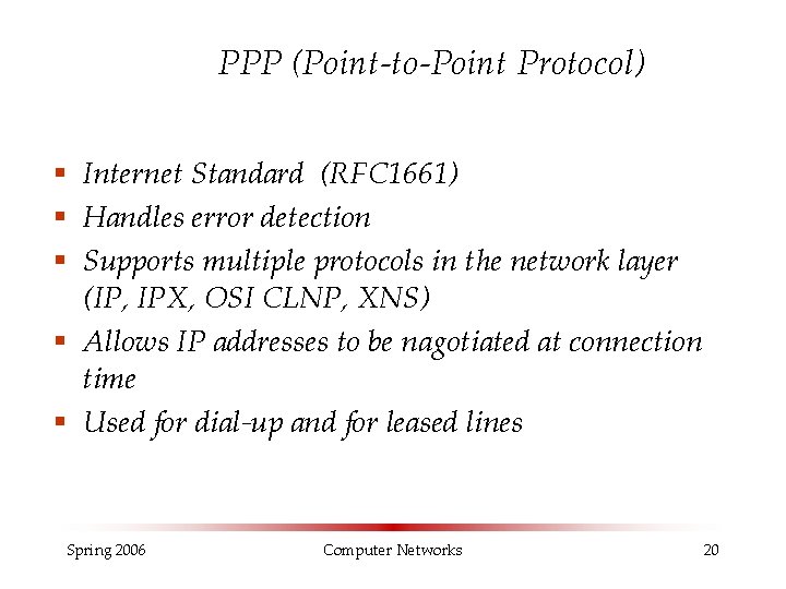 PPP (Point-to-Point Protocol) § Internet Standard (RFC 1661) § Handles error detection § Supports