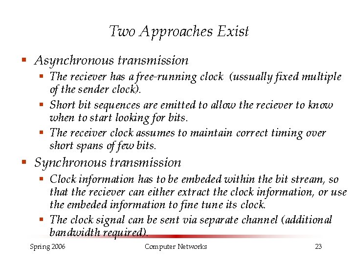Two Approaches Exist § Asynchronous transmission § The reciever has a free-running clock (ussually