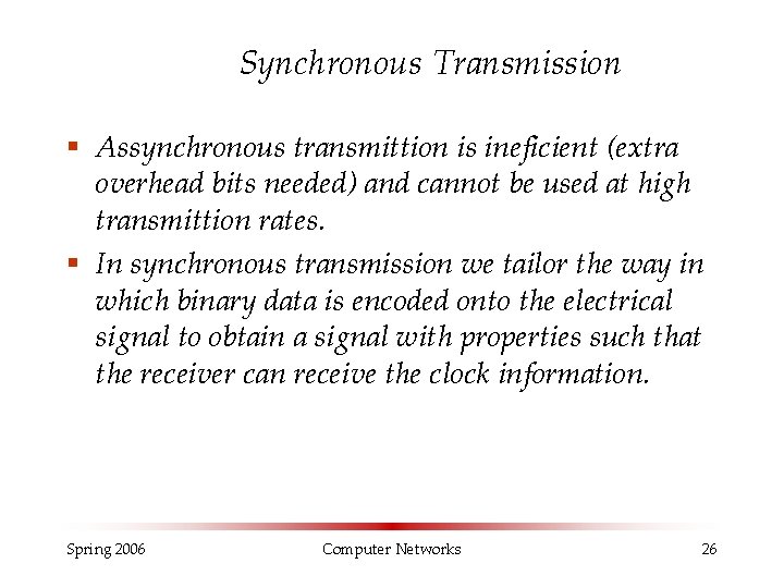 Synchronous Transmission § Assynchronous transmittion is ineficient (extra overhead bits needed) and cannot be
