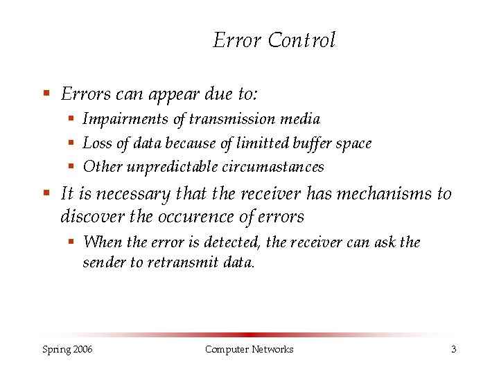 Error Control § Errors can appear due to: § Impairments of transmission media §