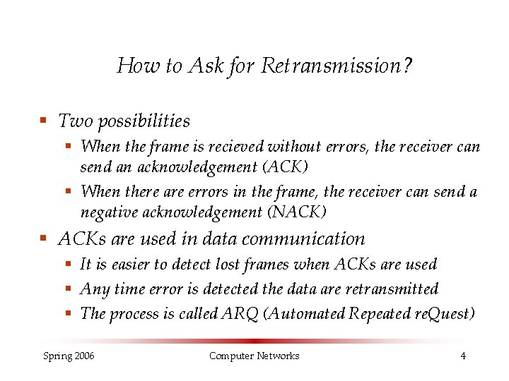 How to Ask for Retransmission? § Two possibilities § When the frame is recieved
