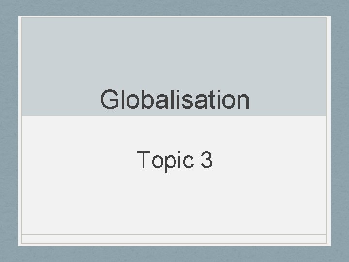 Globalisation Topic 3 