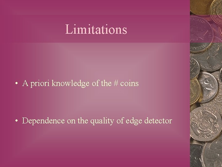 Limitations • A priori knowledge of the # coins • Dependence on the quality