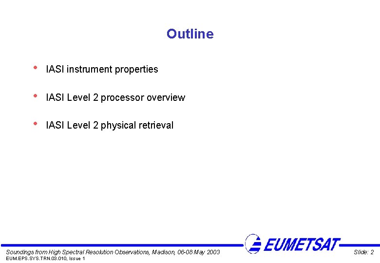 Outline • IASI instrument properties • IASI Level 2 processor overview • IASI Level