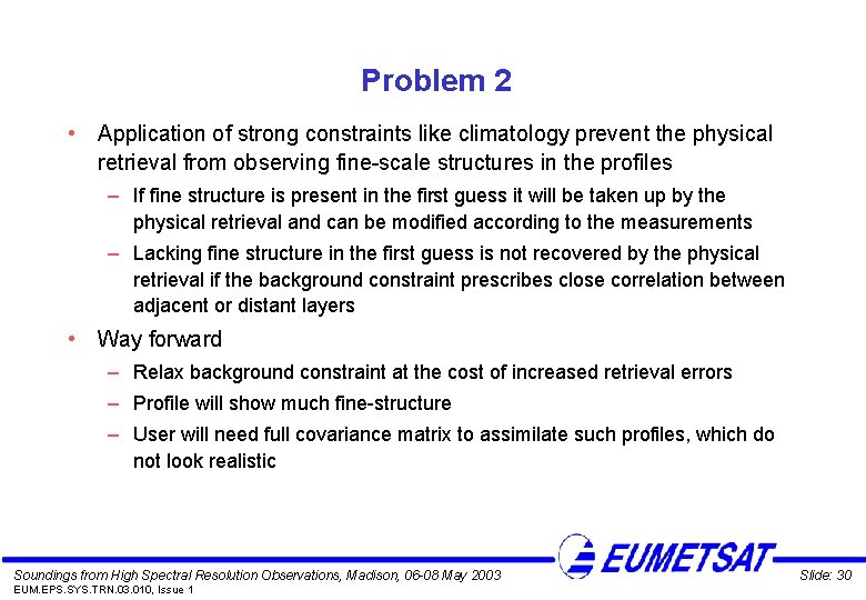 Problem 2 • Application of strong constraints like climatology prevent the physical retrieval from
