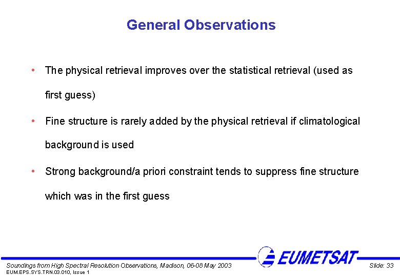 General Observations • The physical retrieval improves over the statistical retrieval (used as first