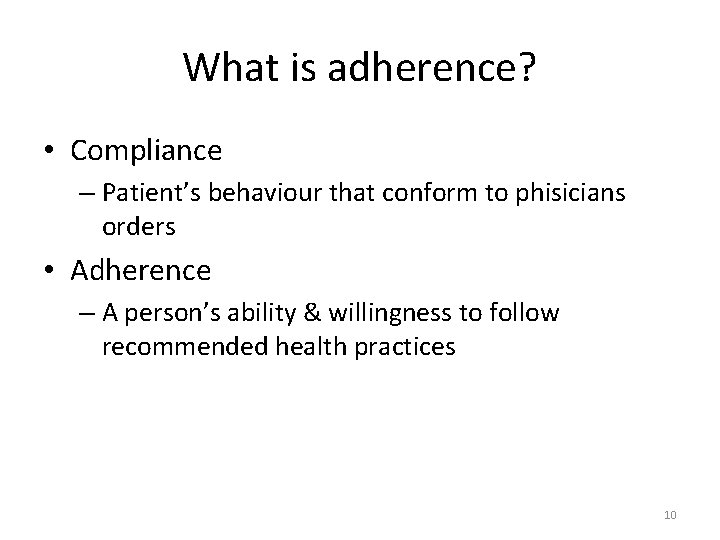 What is adherence? • Compliance – Patient’s behaviour that conform to phisicians orders •