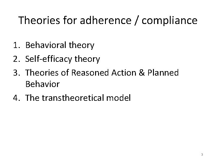 Theories for adherence / compliance 1. Behavioral theory 2. Self-efficacy theory 3. Theories of