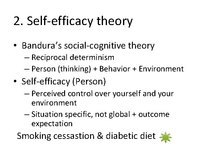2. Self-efficacy theory • Bandura’s social-cognitive theory – Reciprocal determinism – Person (thinking) +