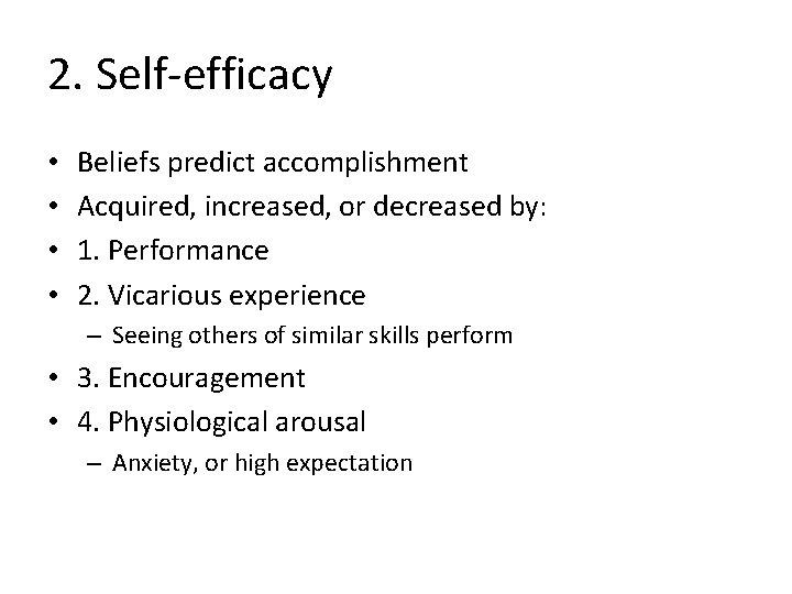 2. Self-efficacy • • Beliefs predict accomplishment Acquired, increased, or decreased by: 1. Performance