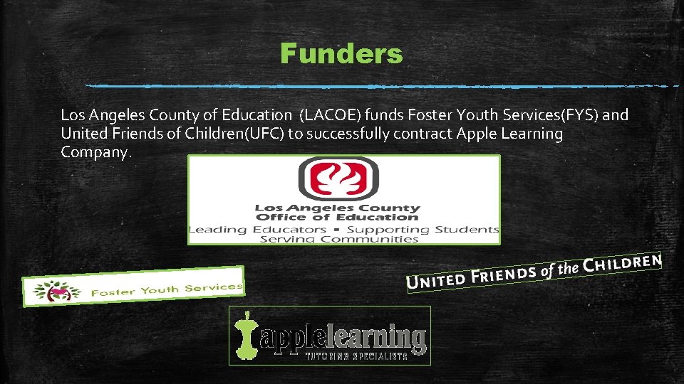 Funders Los Angeles County of Education (LACOE) funds Foster Youth Services(FYS) and United Friends