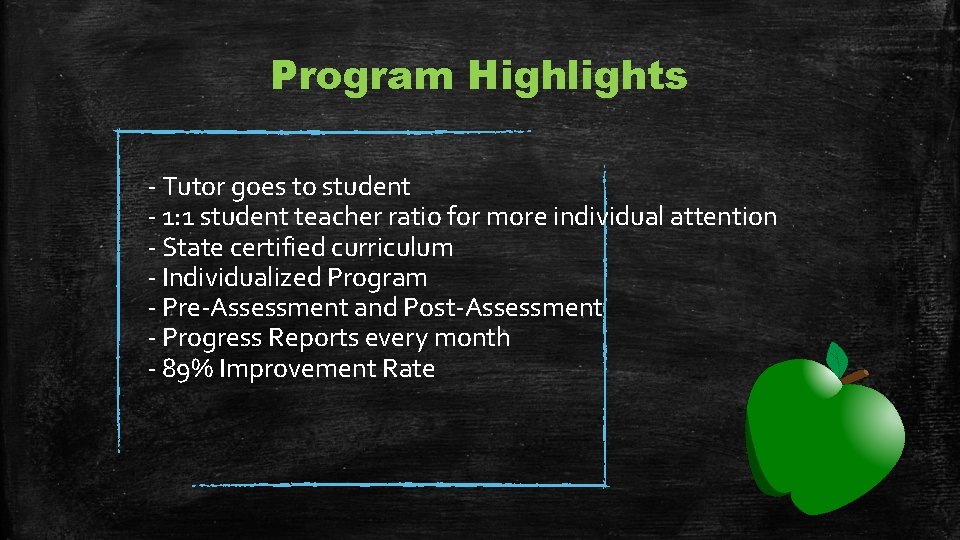 Program Highlights - Tutor goes to student - 1: 1 student teacher ratio for