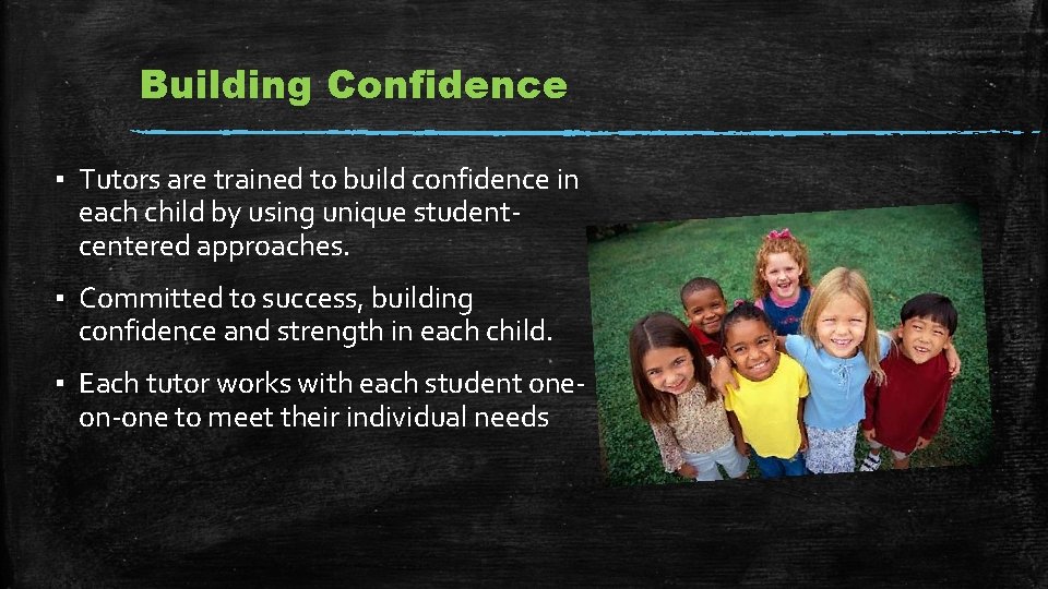 Building Confidence ▪ Tutors are trained to build confidence in each child by using