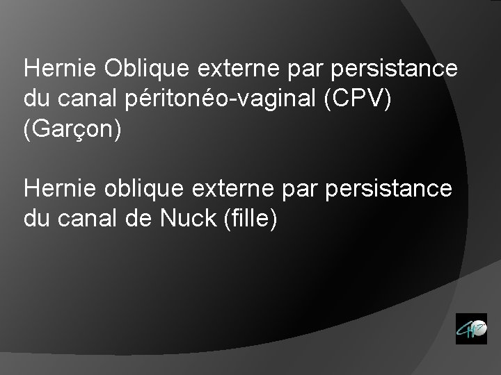 Hernie Oblique externe par persistance du canal péritonéo-vaginal (CPV) (Garçon) Hernie oblique externe par