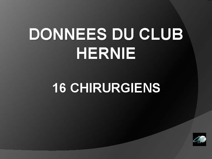 DONNEES DU CLUB HERNIE 16 CHIRURGIENS 
