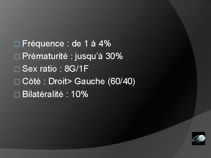 � Fréquence : de 1 à 4% � Prématurité : jusqu’à 30% � Sex