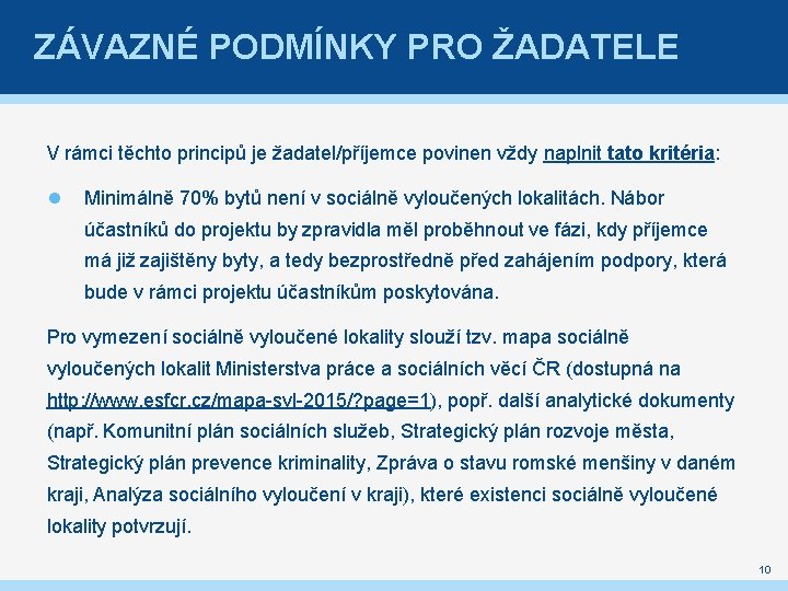 ZÁVAZNÉ PODMÍNKY PRO ŽADATELE V rámci těchto principů je žadatel/příjemce povinen vždy naplnit tato