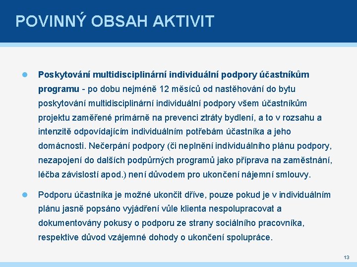 POVINNÝ OBSAH AKTIVIT Poskytování multidisciplinární individuální podpory účastníkům programu - po dobu nejméně 12