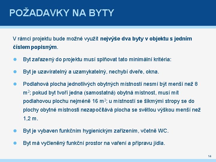 POŽADAVKY NA BYTY V rámci projektu bude možné využít nejvýše dva byty v objektu