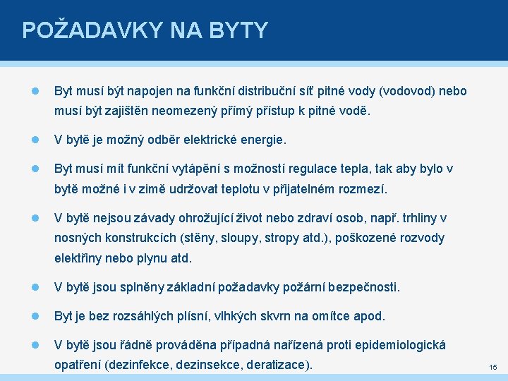 POŽADAVKY NA BYTY Byt musí být napojen na funkční distribuční síť pitné vody (vodovod)