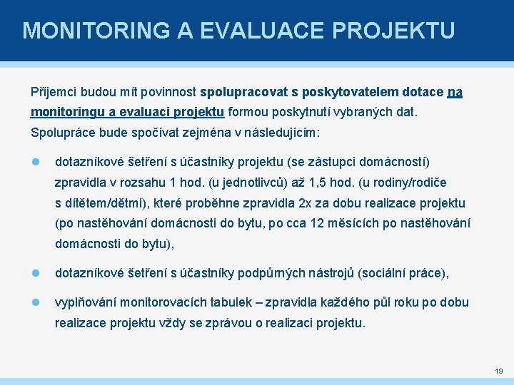 MONITORING A EVALUACE PROJEKTU Příjemci budou mít povinnost spolupracovat s poskytovatelem dotace na monitoringu