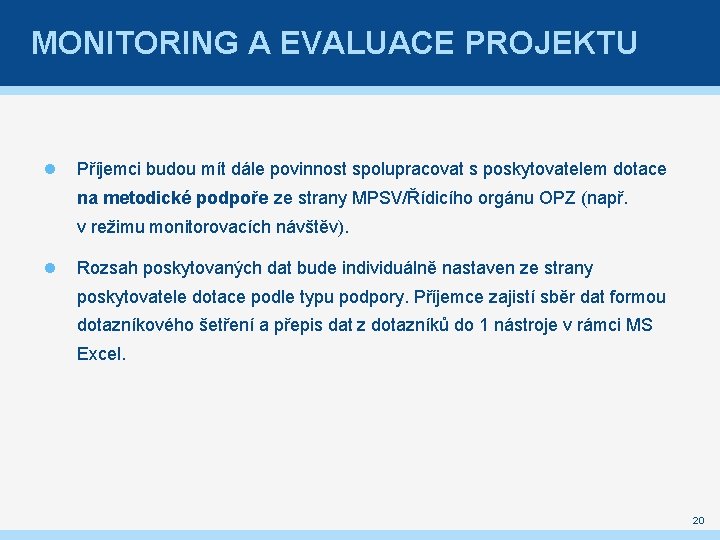 MONITORING A EVALUACE PROJEKTU Příjemci budou mít dále povinnost spolupracovat s poskytovatelem dotace na