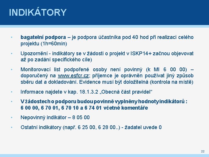 INDIKÁTORY • bagatelní podpora – je podpora účastníka pod 40 hod při realizaci celého